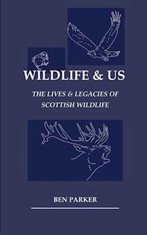 Wildlife & Us: The Lives & Legacies of Scottish Wildlife