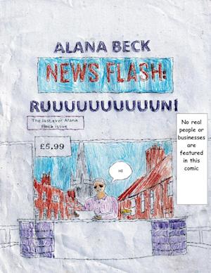 NEWS FLASH RUUUUUUUUUUUUUUUN! (The last ever Alana Beck Issue)