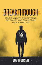Breakthrough: Remove anxiety, end suffering, get clarity and connection, plan a happy life 