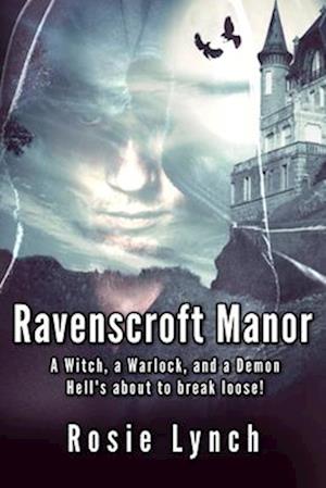 Ravenscroft Manor: A Witch, a Warlock, and a Demon - Hell's about to break loose!