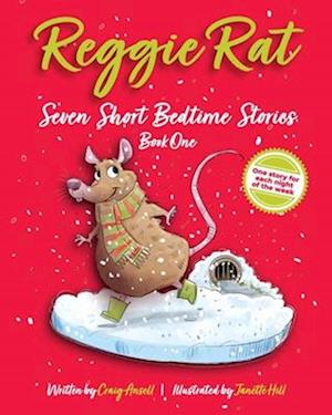 Reggie Rat Seven Short Bedtime Stories Book 1: One Story For Each Night Of The Week