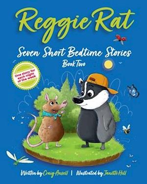 Reggie Rat Seven Short Bedtime Stories Book 2: One Story For Each Night Of The Week