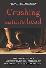 Crushing satan's head: The Virgin Mary's Victory over the Antichrist Foretold in the Old Testament 