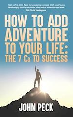 How to Add Adventure to Your Life: The Seven Cs to Success 
