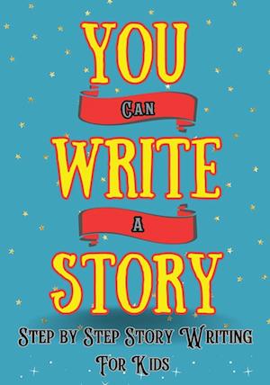 You Can Write A Story: Writing Activity Book | Writing Workbook