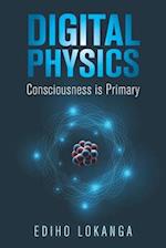 Digital Physics: Consciousness is Primary 