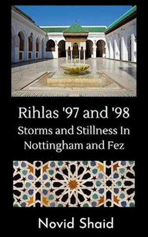 Rihlas '97 and '98: Storms and Stillness in Nottingham and Fez