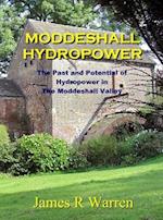 Moddeshall Hydropower: The Past and Potential of Hydropower in The Moddeshall Valley 