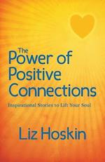 The Power of Positive Connections: Inspirational Stories to Lift Your Soul 