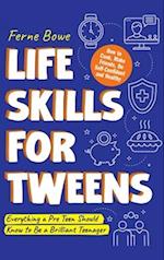 LIFE SKILLS FOR TWEENS: How to Cook, Make Friends, Be Self Confident and Healthy 