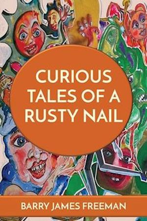 CURIOUS TALES OF A RUSTY NAIL