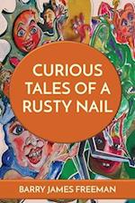 CURIOUS TALES OF A RUSTY NAIL 