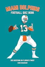 Miami Dolphins Quiz Book: 500 Questions on Florida's Finest 