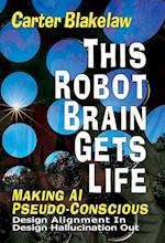 This Robot Brain Gets Life (Making AI Pseudo-Conscious): Design Alignment In, Design Hallucination Out 