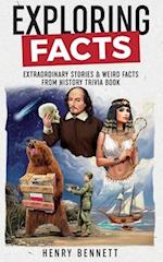 Exploring Facts: Extraordinary Stories & Weird Facts from History Trivia Book 