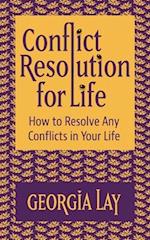 Conflict Resolution for Life : How to Resolve Any Conflicts in Your Life 