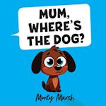 Mum, Where's The Dog?