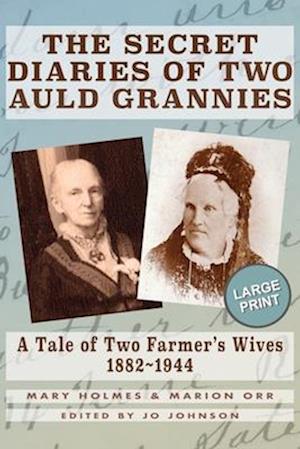 THE SECRET DIARIES OF TWO AULD GRANNIES: A Tale of Two Farmer's Wives 1882-1944