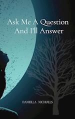 Ask Me A Question  And I'll Answer