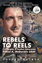 Rebels to Reels : A biography of Combat Cameraman Daniel A. McGovern USAF 