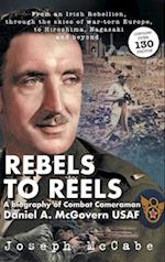 Rebels to Reels : A biography of Combat Cameraman Daniel A. McGovern USAF 