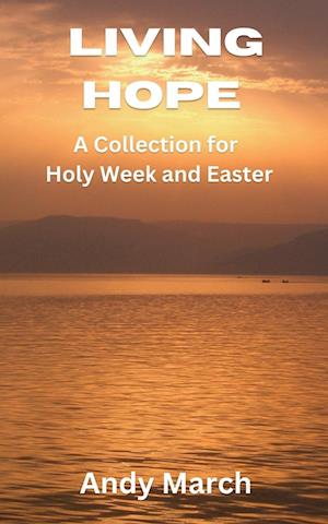 Living Hope - A Collection for Holy Week and Easter