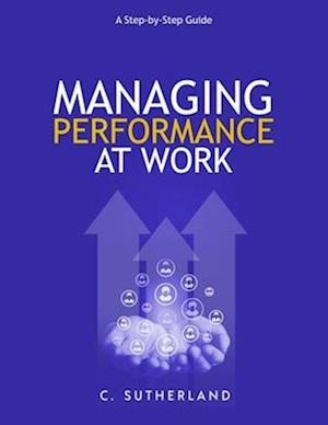 Managing Performance at Work: A step-by-step guide