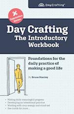 Day Crafting: The Introductory Workbook: Foundations for the daily practice of making a good life 