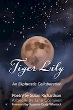 Tiger Lily: Poetry and Art - An Ekphrastic Collaboration by Susan Richardson and Jane Cornwell 