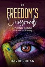 At Freedom's Crossroads Making Sense of Modern Slavery 