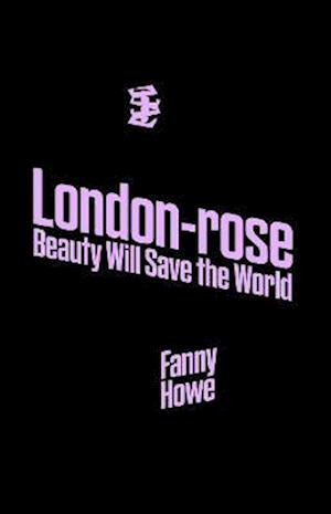 London-rose - Beauty Will Save The World