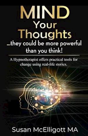 MIND Your Thoughts: ... they could be more powerful than you think!