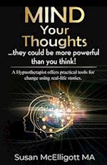 MIND Your Thoughts: ... they could be more powerful than you think! 