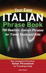 Your Easy Italian Phrasebook 700 Realistic Italian Phrases for Travel Study and Kids: Your Complete & Practical Italian Phrase Book for Traveling to I