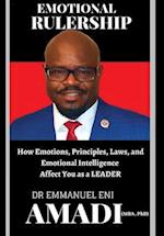 EMOTIONAL RULERSHIP: How Emotions, Principles, Laws, and Emotional Intelligence Affect You as a LEADER 