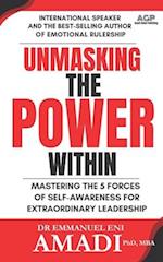 UNMASKING THE POWER WITHIN: Mastering The 5 Forces of Self-Awareness For Extraordinary Leadership 