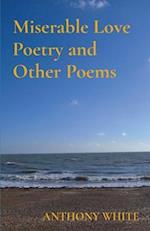 Miserable Love Poetry and Other Poems 