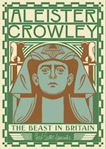 Aleister Crowley: The Beast In Britain