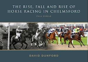 The RISE, FALL AND RISE OF HORSE RACING IN CHELMSFORD
