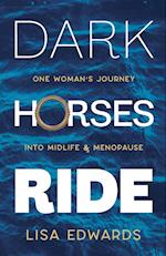 Dark Horses Ride - one woman's journey into midlife and menopause 