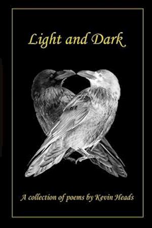 Light and Dark: A collection of poems by Kevin Heads