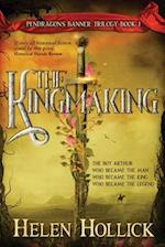 The Kingmaking  Book One of the Pendragon's Banner Trilogy