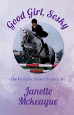 Good Girl, Sesky: The Dynamic Dream Horse & Me 