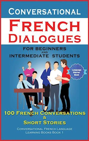 Conversational French Dialogues For Beginners and Intermediate Students