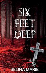 Six Feet Deep