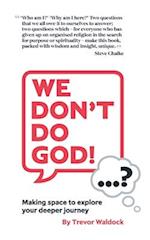 "We Don't Do God"...? - Making space to explore your deeper journey 