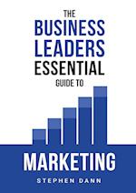 The Business Leaders Essential Guide to Marketing