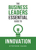 The Business Leaders Essential Guide to Innovation