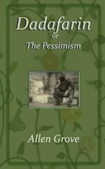 Dadafarin: or, The Pessimism 