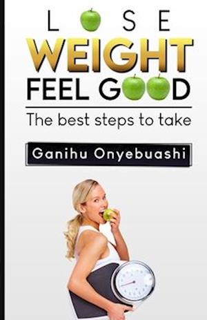 LOSE WEIGHT,FEEL GOOD:The best steps to take
